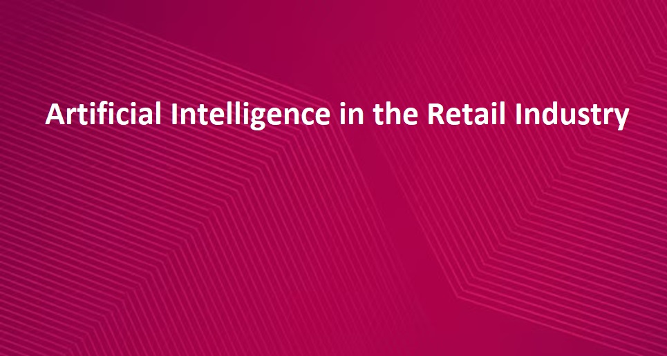 How Artificial Intelligence Impacts the Retail Industry