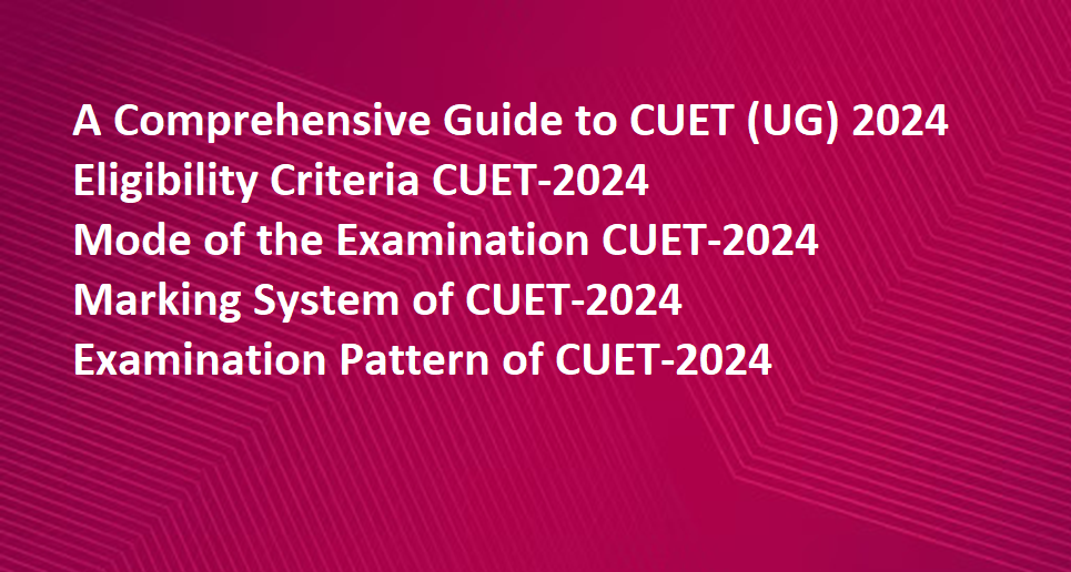 A Comprehensive Guide to CUET (UG) 2024